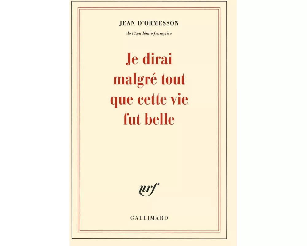 Je dirai malgré tout que cette vie fut belle