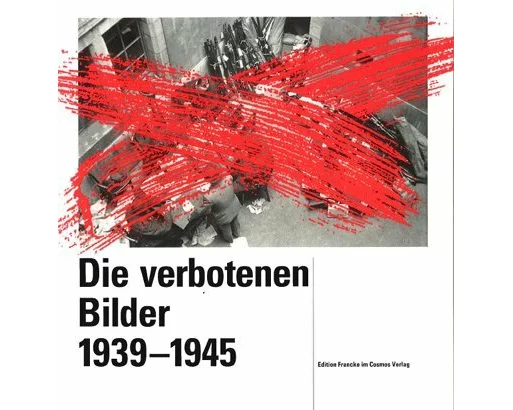 Die verbotenen Bilder 1939-1945