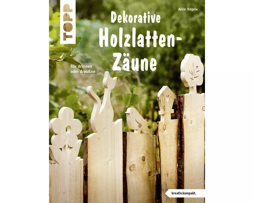 Dekorative Holzlatten-Zäune (kreativ.kompakt)