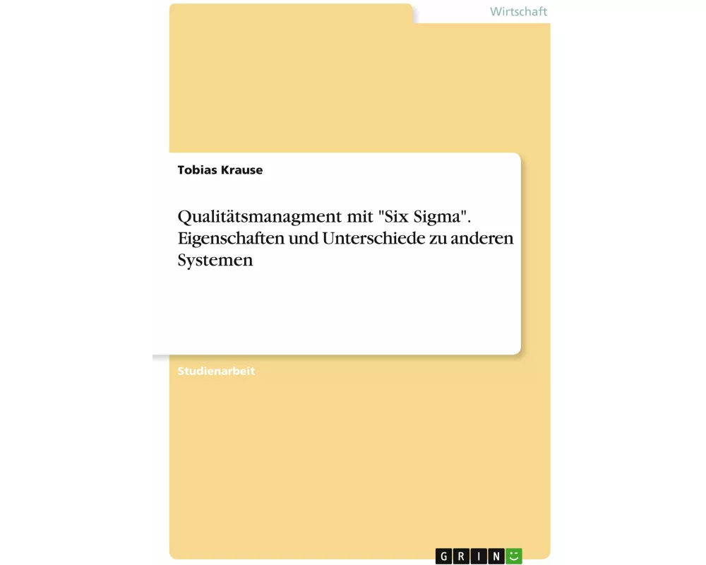 Qualitätsmanagment mit "Six Sigma". Eigenschaften und Unterschiede zu anderen Systemen