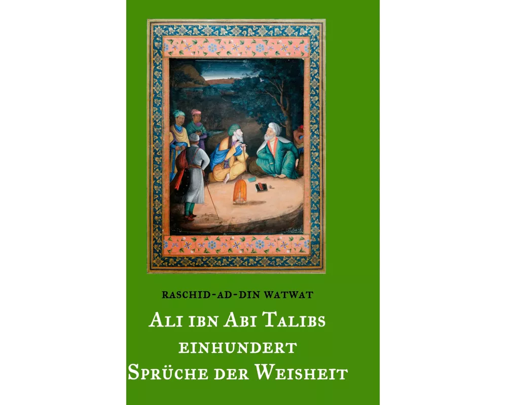 Des rechtgeleiteten Kalifen Ali ibn Abi Talib einhundert Sprüche der Weisheit
