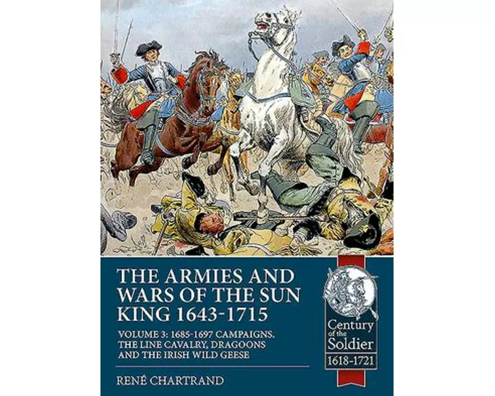 The Armies and Wars of the Sun King 1643-1715