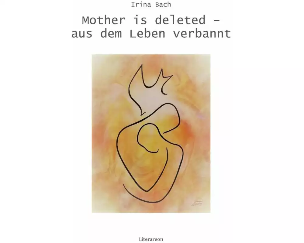 Mother is deleted - aus dem Leben verbannt