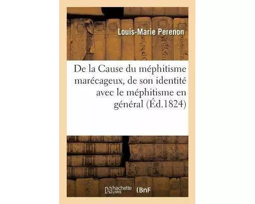 de la Cause Du Méphitisme Marécageux, de Son Identité Avec Le Méphitisme En Général: Et Du Grand Moyen de l'Anéantir