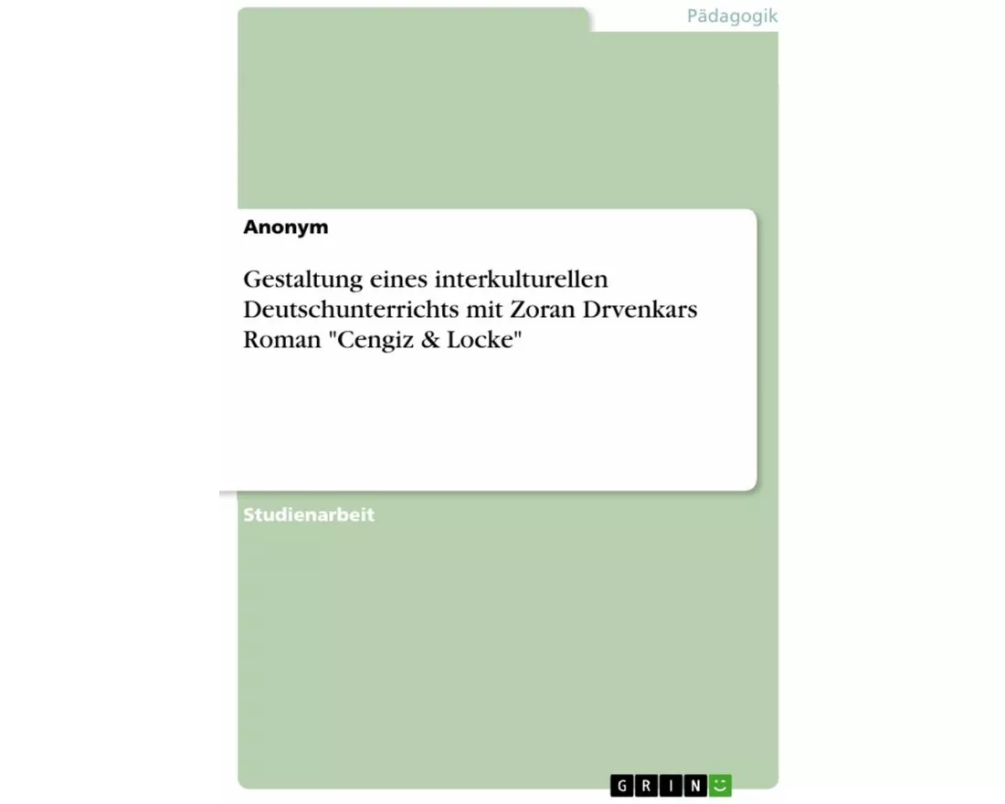 Gestaltung eines interkulturellen Deutschunterrichts mit Zoran Drvenkars Roman "Cengiz & Locke"