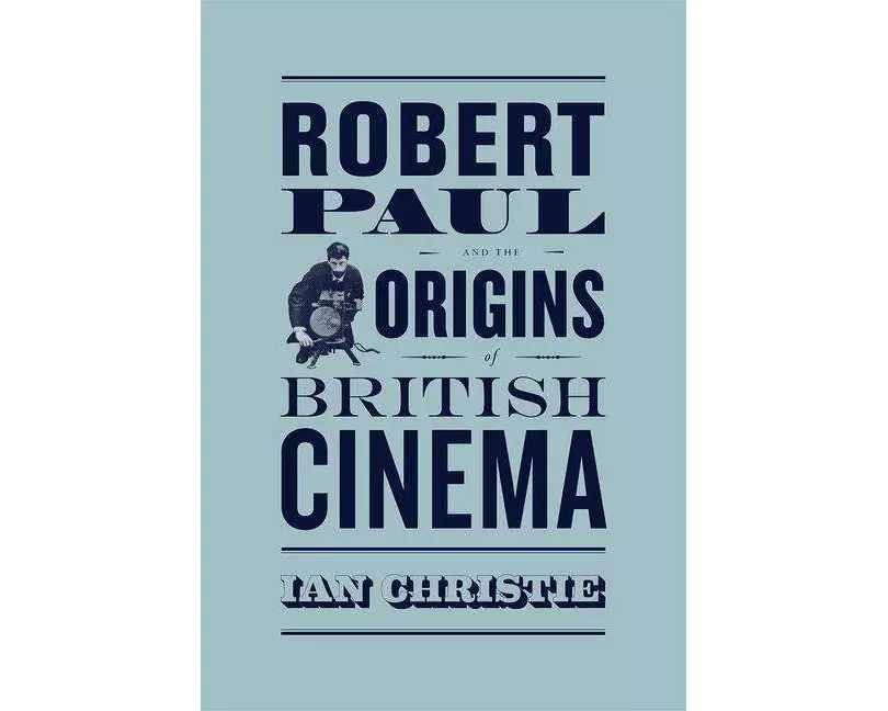 Robert Paul and the Origins of British Cinema