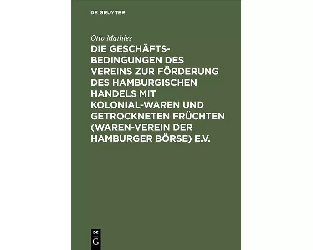 Die Geschäftsbedingungen des Vereins zur Förderung des Hamburgischen Handels mit Kolonialwaren und getrockneten Früchten (Waren-Verein der Hamburge
