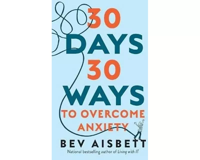 30 Days 30 Ways to Overcome Anxiety: from the bestselling anxiety expert