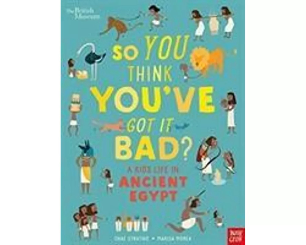 British Museum: So You Think You've Got It Bad? A Kid's Life in Ancient Egypt