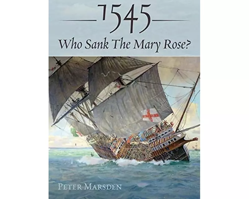 1545: Who Sank the Mary Rose?