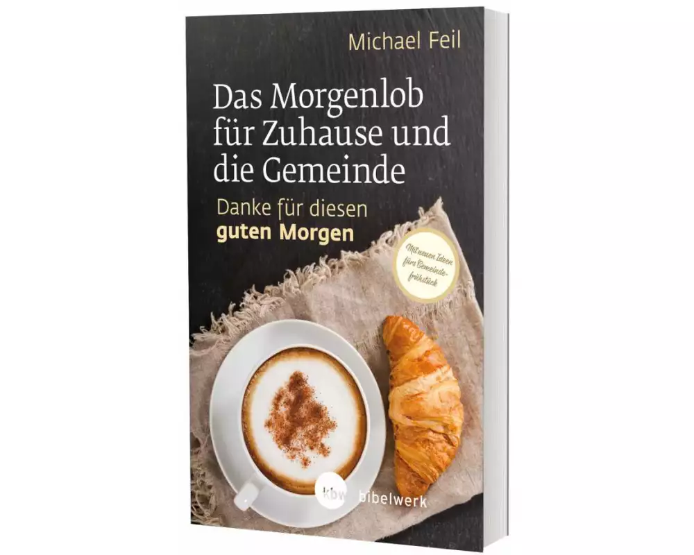 Das Morgenlob für Zuhause und die Gemeinde: Danke für diesen guten Morgen