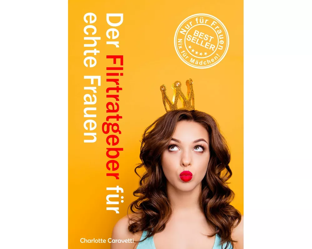 Der Flirtratgeber für echte Frauen