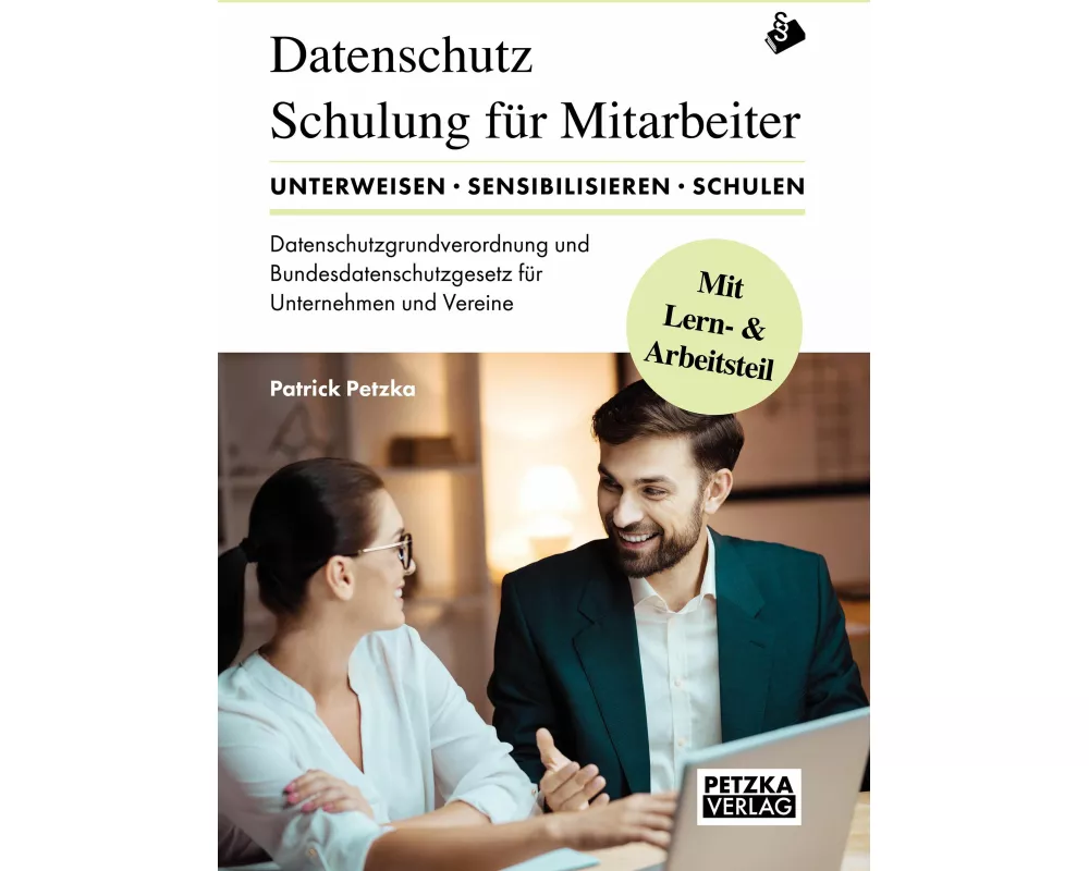 DSGVO - Lehr- und Arbeitsbuch zur Mitarbeiterunterweisung/-schulung anhand der Datenschutzgrundverordnung DSGVO und des Bundesdatenschutzgesetz BDSG
