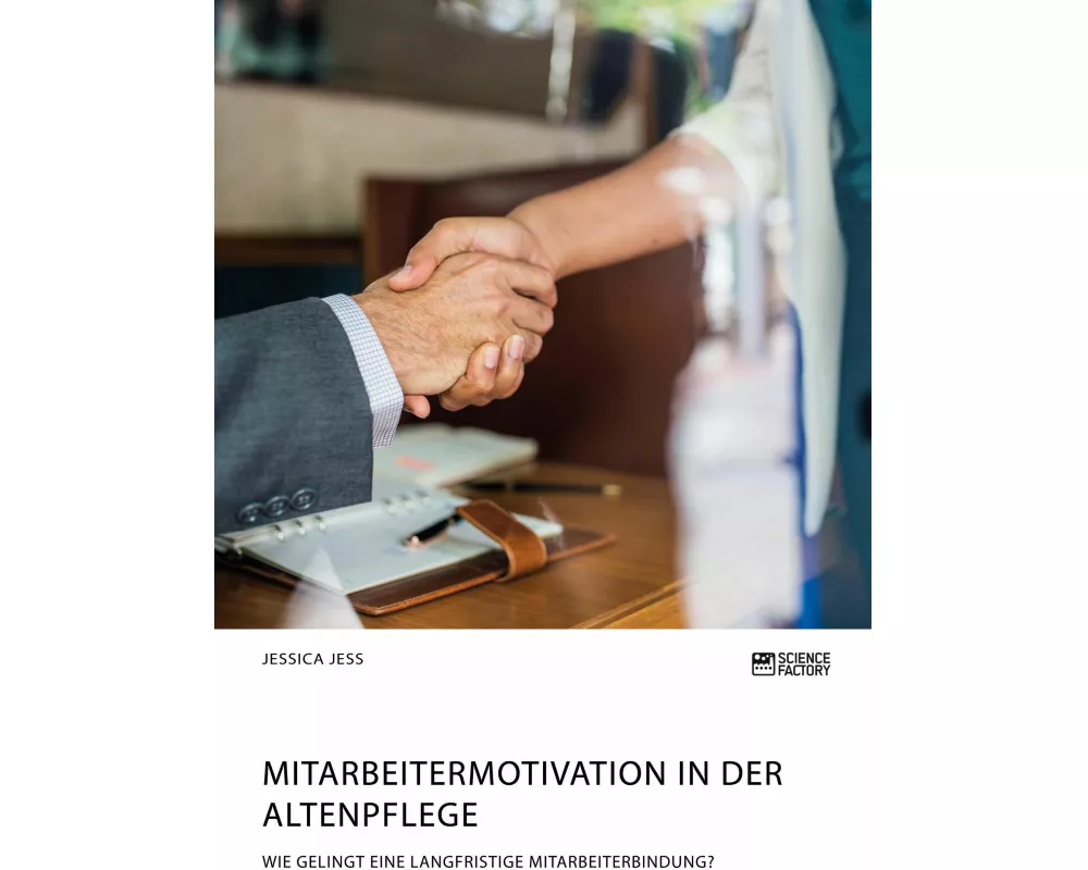 Mitarbeitermotivation in der Altenpflege. Wie gelingt eine langfristige Mitarbeiterbindung?