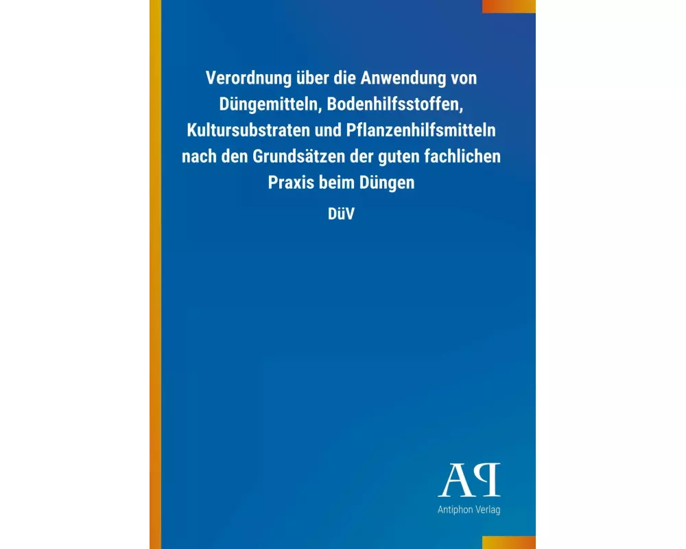 Verordnung über die Anwendung von Düngemitteln, Bodenhilfsstoffen, Kultursubstraten und Pflanzenhilfsmitteln nach den Grundsätzen der guten fachlic