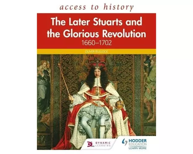 Access to History: The Later Stuarts and the Glorious Revolution 1660-1702