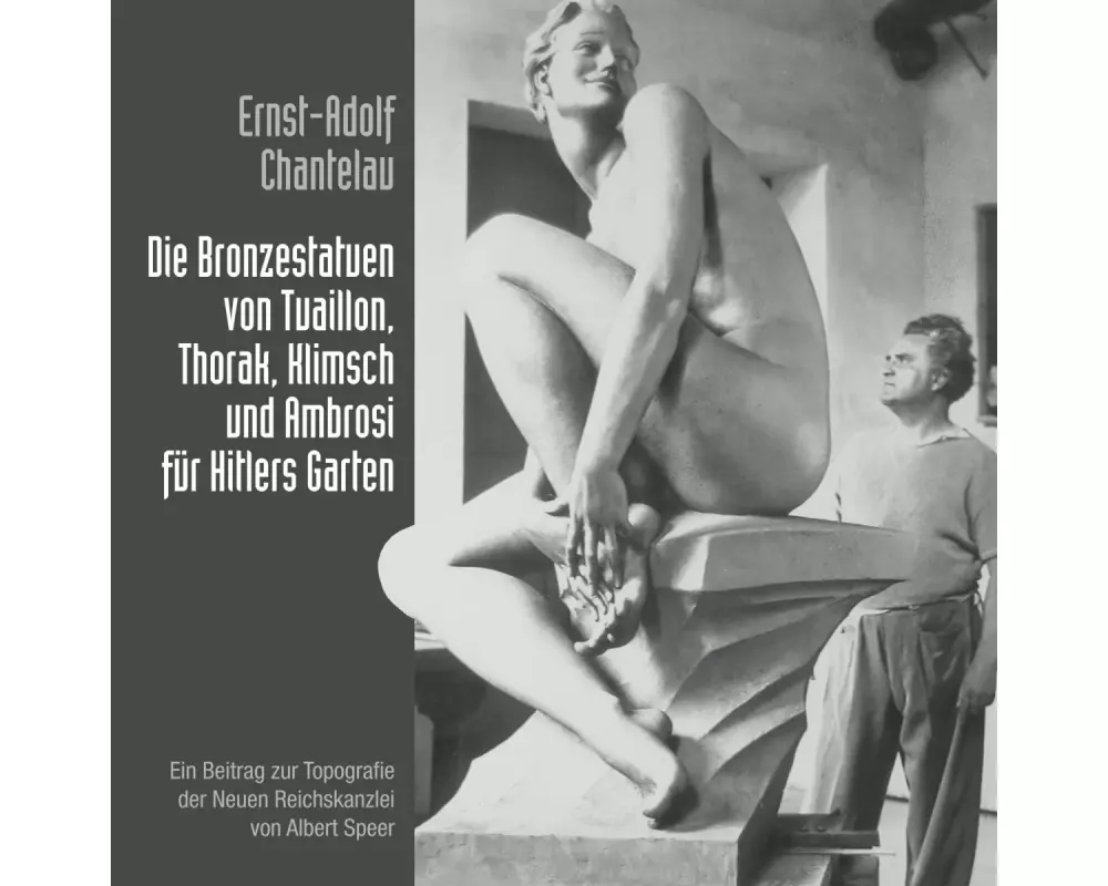 Die Bronzestatuen von Tuaillon, Thorak, Klimsch und Ambrosi für Hitlers Garten