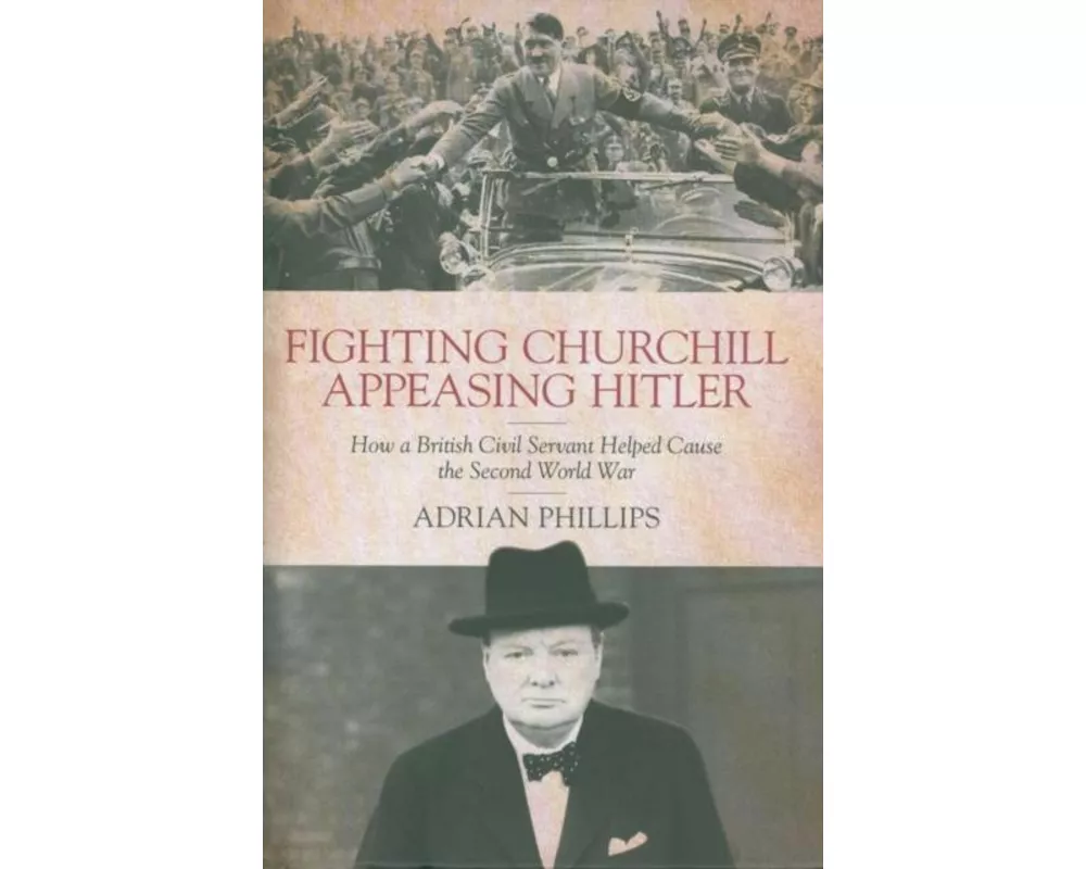 Fighting Churchill, Appeasing Hitler