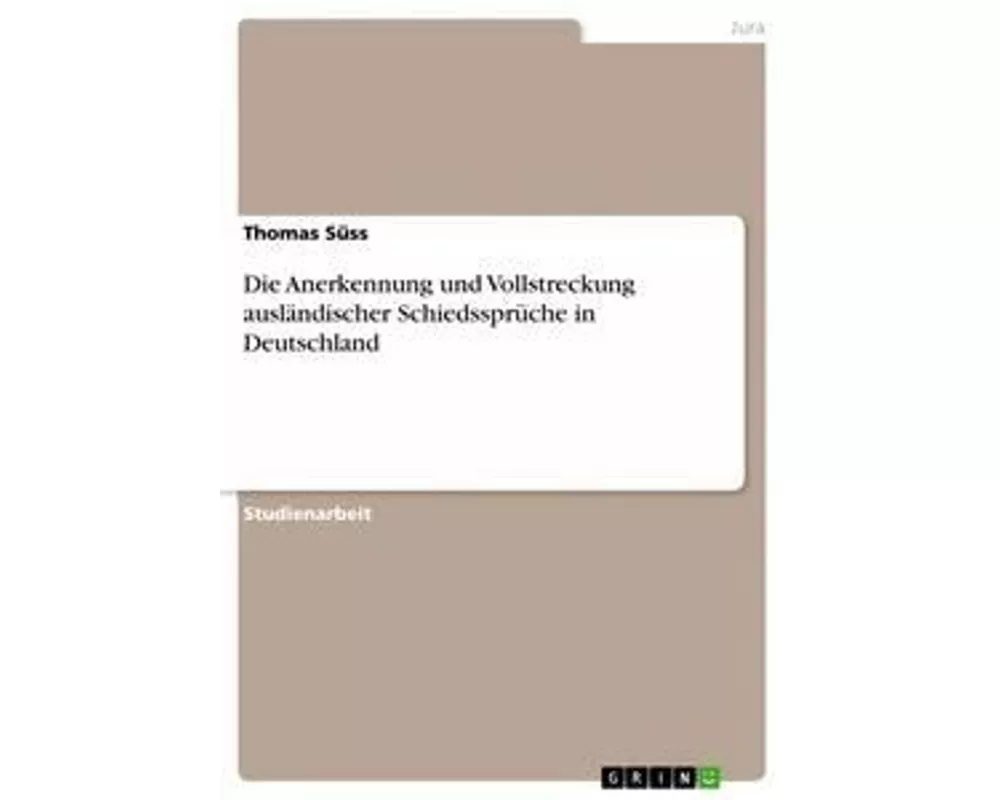 Die Anerkennung und Vollstreckung ausländischer Schiedssprüche in Deutschland