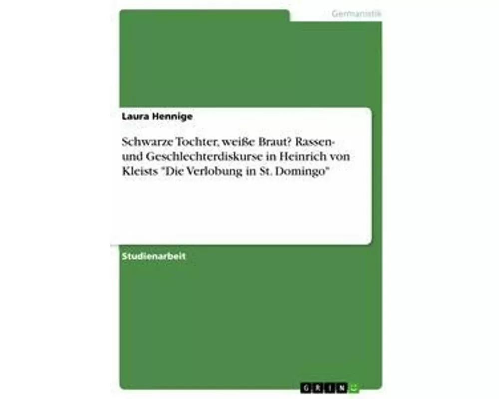 Schwarze Tochter, weiße Braut? Rassen- und Geschlechterdiskurse in Heinrich von Kleists "Die Verlobung in St. Domingo"
