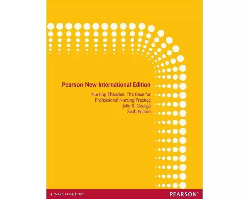 Nursing Theories: The Base for Professional Nursing Practice