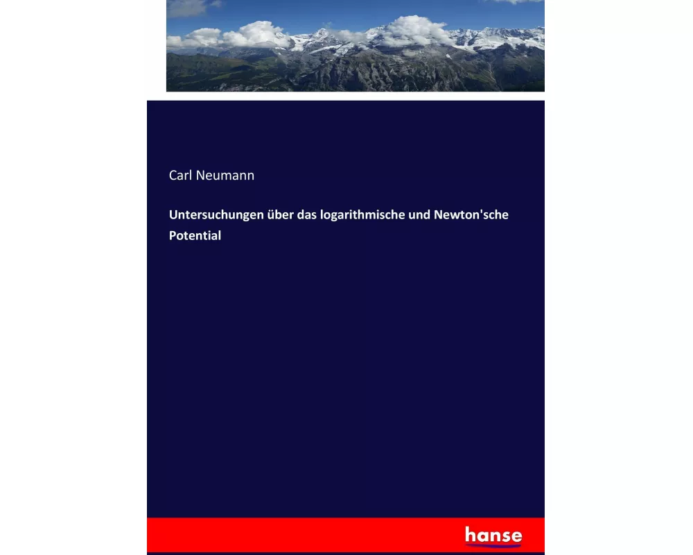 Untersuchungen über das logarithmische und Newton'sche Potential