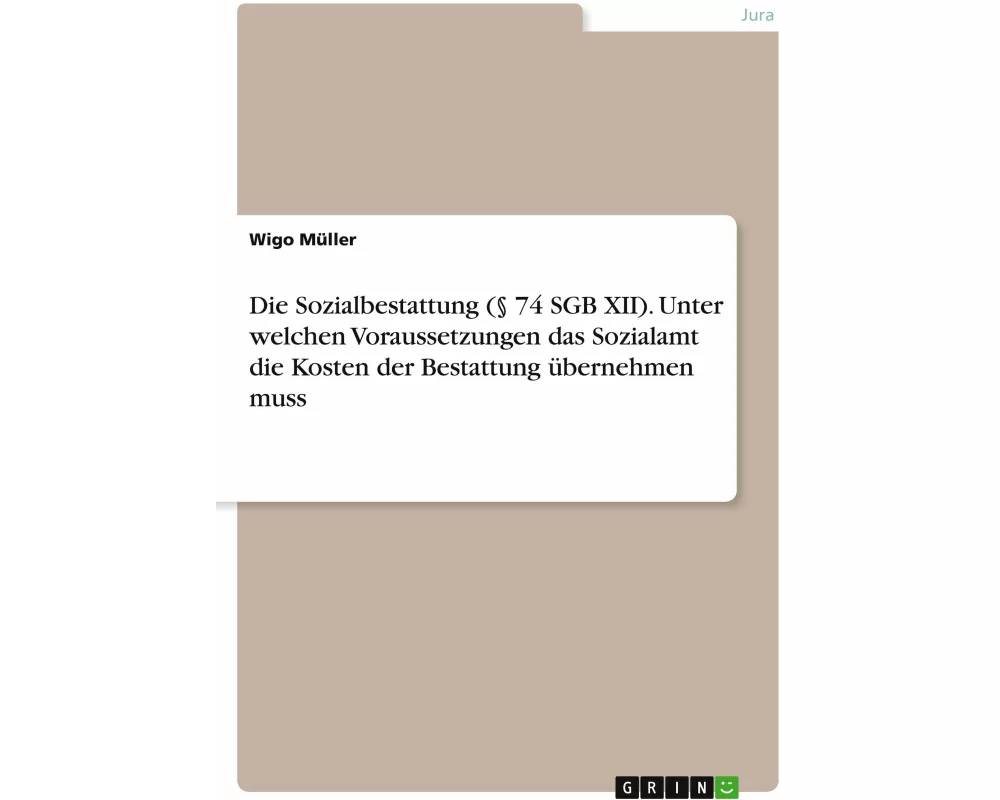 Die Sozialbestattung (§ 74 SGB XII). Unter welchen Voraussetzungen das Sozialamt die Kosten der Bestattung übernehmen muss