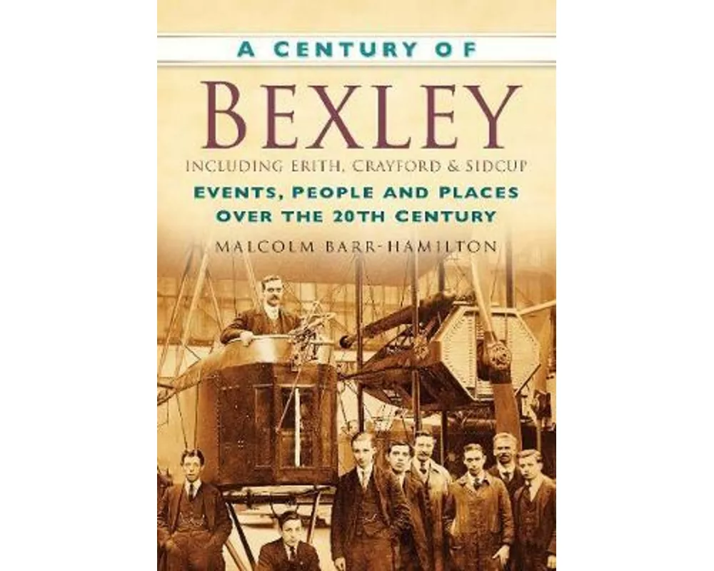 A Century of Bexley including Erith, Crayford and Sidcup