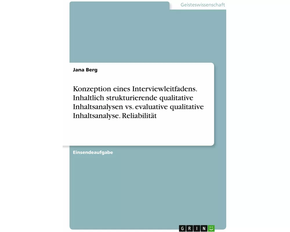 Konzeption eines Interviewleitfadens. Inhaltlich strukturierende qualitative Inhaltsanalysen vs. evaluative qualitative Inhaltsanalyse. Reliabilität