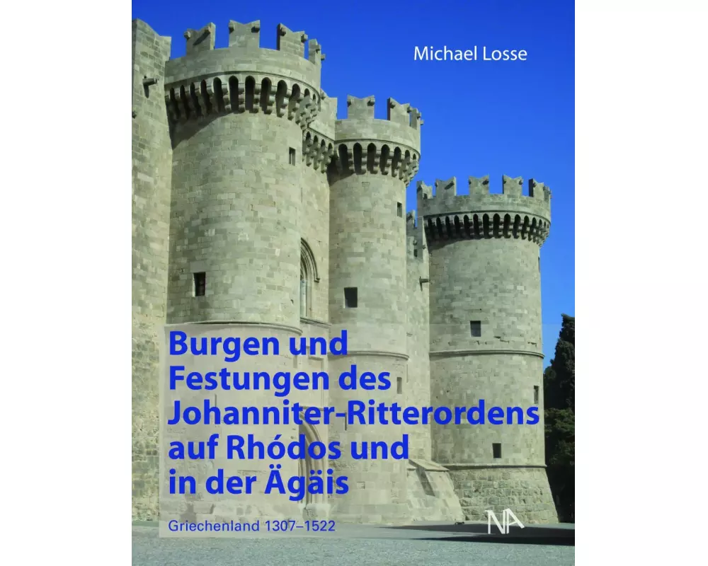 Burgen und Festungen des Johanniter-Ritterordens auf Rhodos und in der Ägäis (Griechenland 1307-1522)