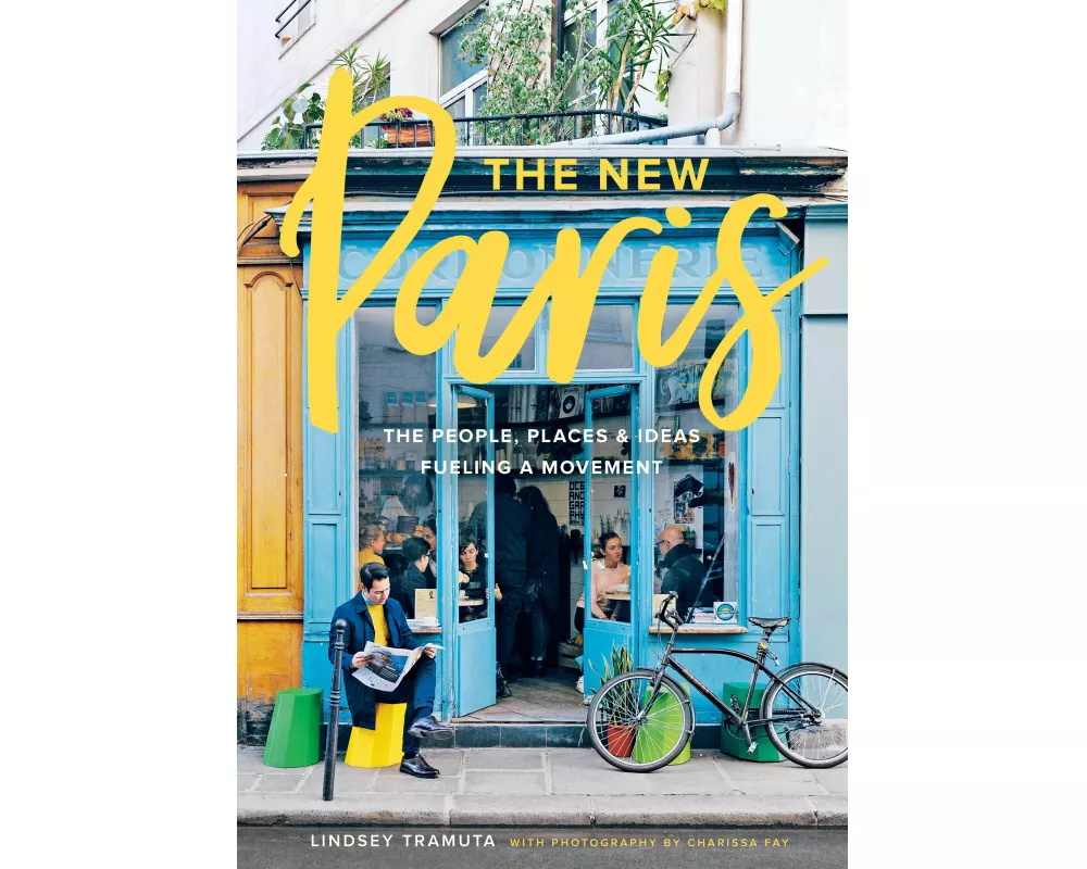 New Paris: The People, Places & Ideas Fueling a Movement