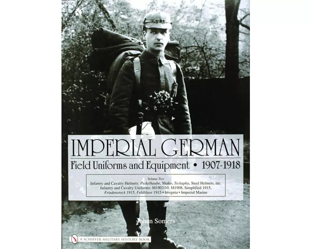 Imperial German Field Uniforms and Equipment 1907-1918, Volume 2