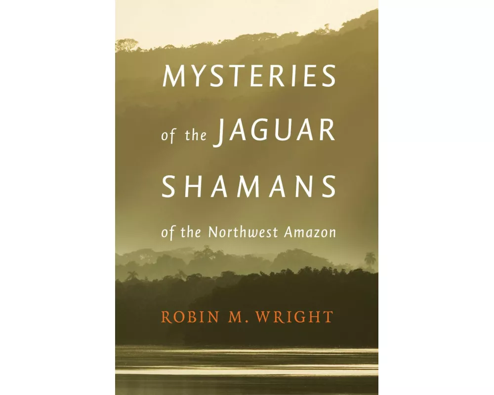 Mysteries of the Jaguar Shamans of the Northwest Amazon