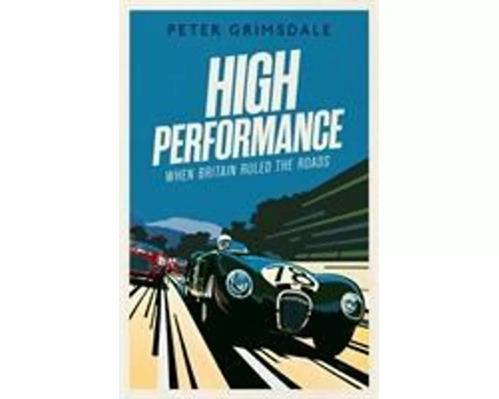 High Performance: When Britain Ruled the Roads