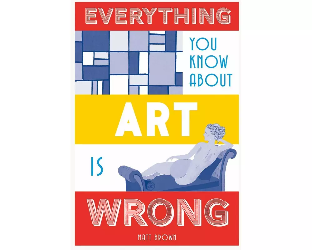 Everything You Know About Art is Wrong