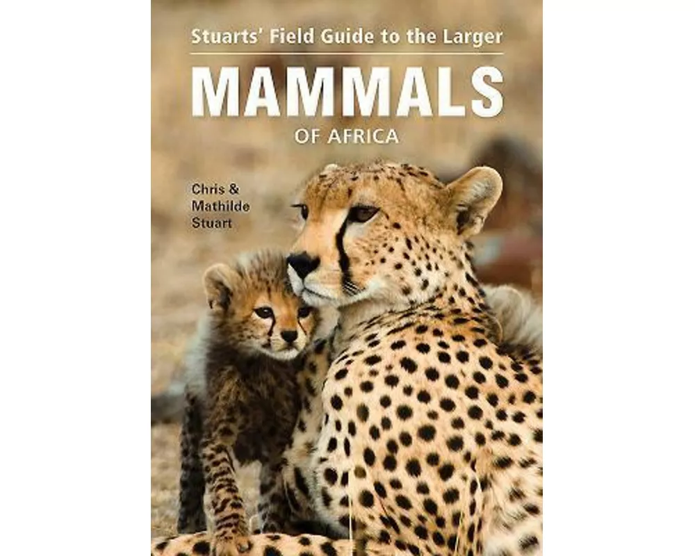 Stuarts’ Field Guide to Larger Mammals of Africa