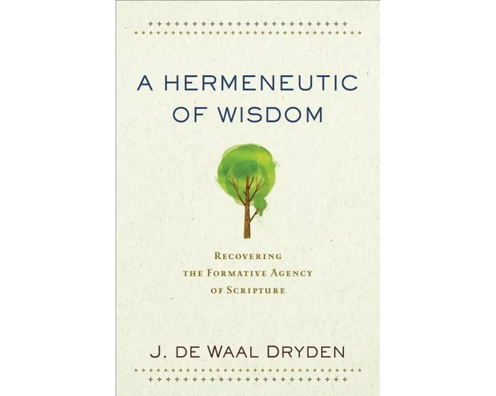 A Hermeneutic of Wisdom – Recovering the Formative Agency of Scripture