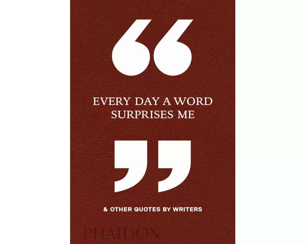 Every Day a Word Surprises Me & Other Quotes by Writers