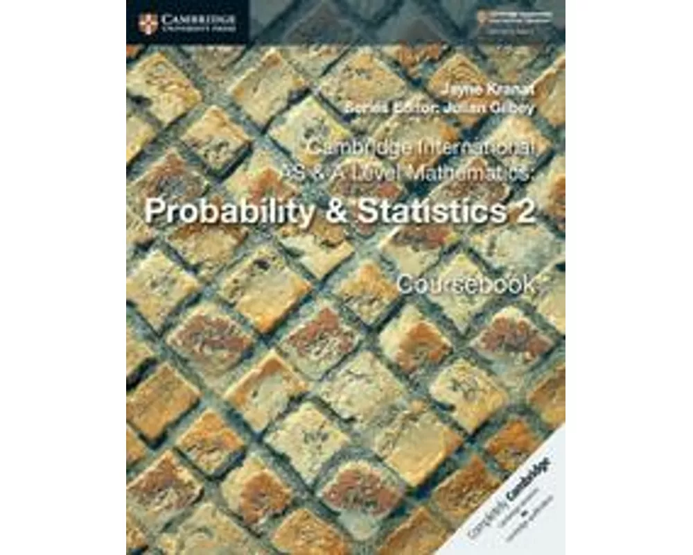 Cambridge International AS & A Level Mathematics: Probability & Statistics 2 Coursebook