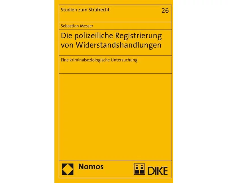 Die polizeiliche Registrierung von Widerstandshandlungen. Eine kriminalsoziologische Untersuchung