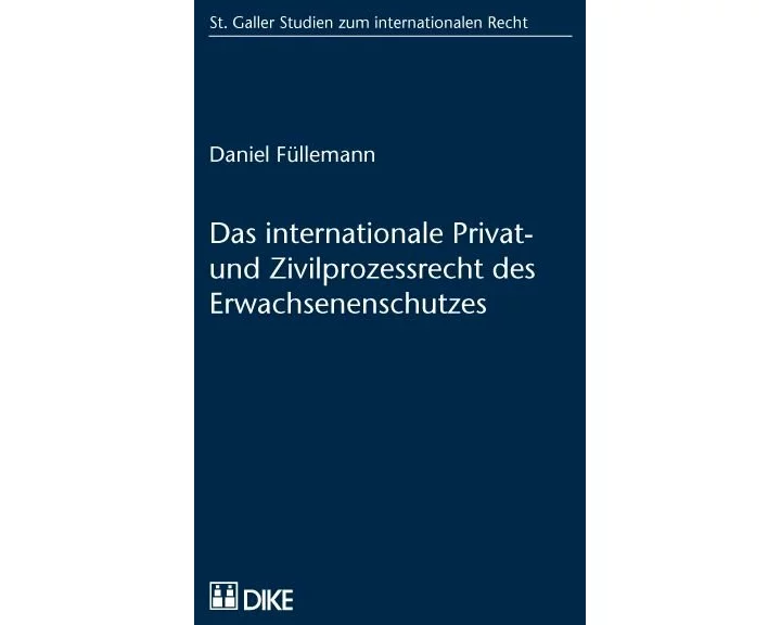 Das inernationale Privat- und Zivilprozessrecht des Erwachsenenschutzes