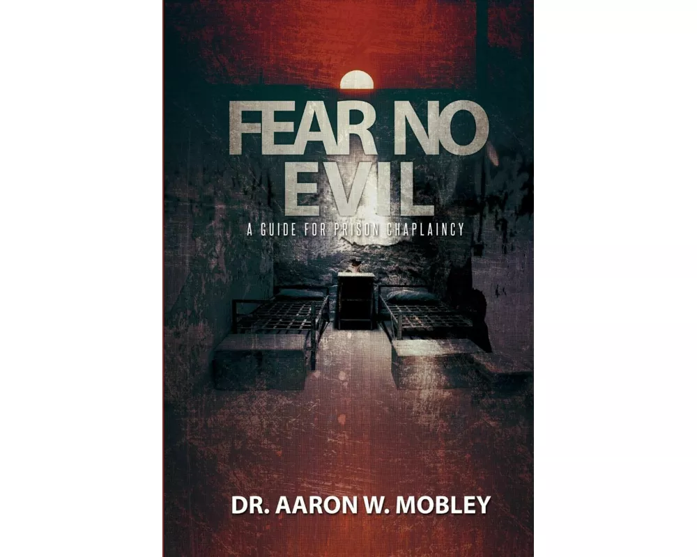 Fear No Evil: A Guide for Prison Chaplaincy