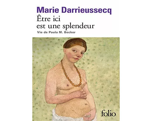 Être ici est une splendeur: Vie de Paula M. Becker