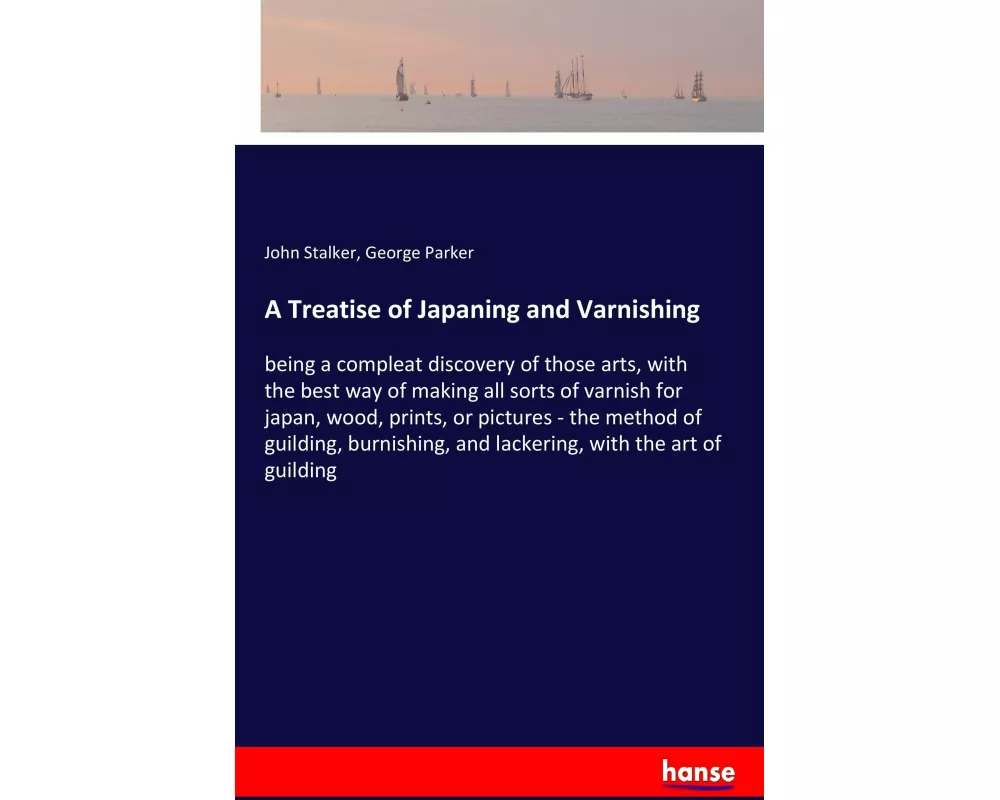 A Treatise of Japaning and Varnishing