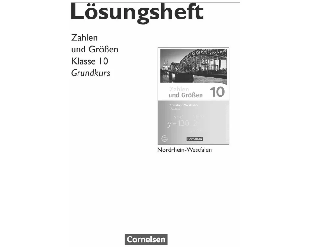 Zahlen und Größen, Nordrhein-Westfalen Kernlehrpläne - Ausgabe 2013, 10. Schuljahr - Grundkurs, Lösungen zum Schülerbuch