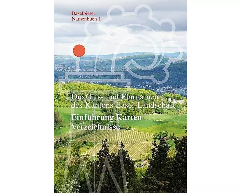 Die Orts- und Flurnamen des Kantons Basel-Landschaft