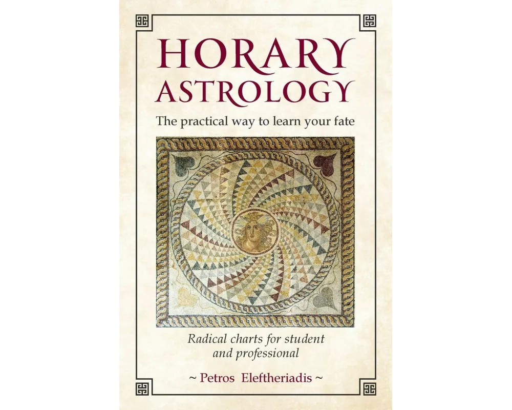 Horary Astrology: The Practical Way to Learn Your Fate