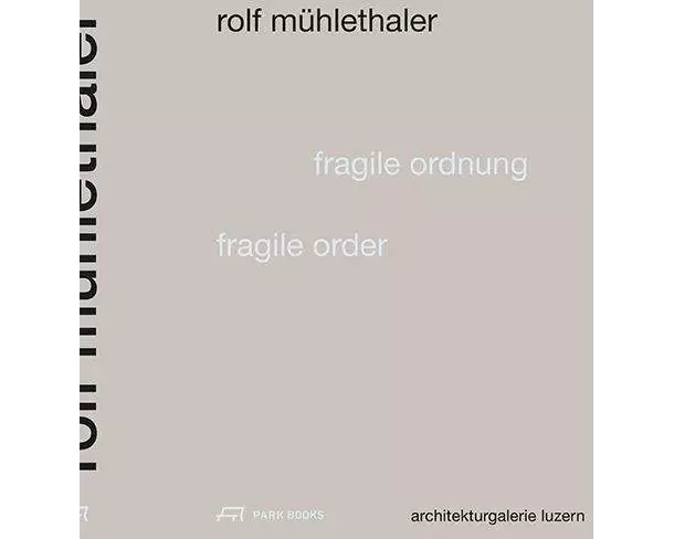 Rolf Mühlethaler – Fragile Ordnung