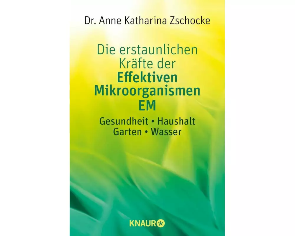 Die erstaunlichen Kräfte der Effektiven Mikroorganismen EM