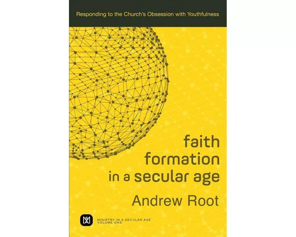 Faith Formation in a Secular Age – Responding to the Church`s Obsession with Youthfulness